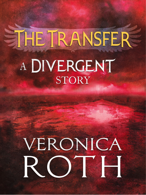 The Transfer (eBook): A Divergent Story by Veronica Roth (2013 ...